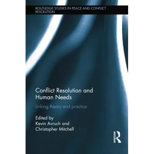 Conflict Resolution and Human Needs: Linking Theory and Practice