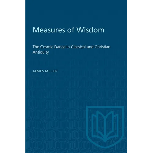 Measures of Wisdom: The Cosmic Dance in Classical and Christian Antiquity