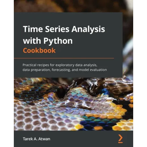 Time Series Analysis with Python Cookbook: Practical recipes for exploratory data analysis, data preparation, forecasting, and model evaluation