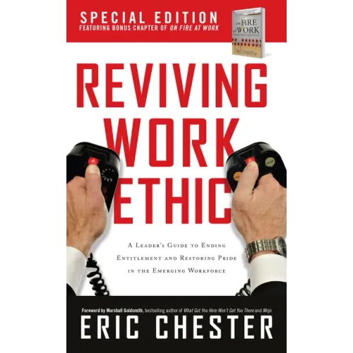 Reviving Work Ethic: A Leader's Guide to Ending Entitlement and Restoring Pride in the Emerging Workplace