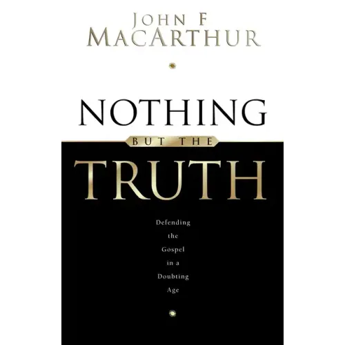 Nothing But the Truth: Upholding the Gospel in a Doubting Age