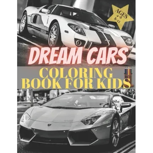 Dreams Cars. Coloring Book for Kids Ages 4-8 8-12: Supercars Activity Book. Coloring racing cars for boys, girls and adults. Vehicles every boy dream.