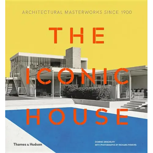 The Iconic House: Architectural Masterworks Since 1900