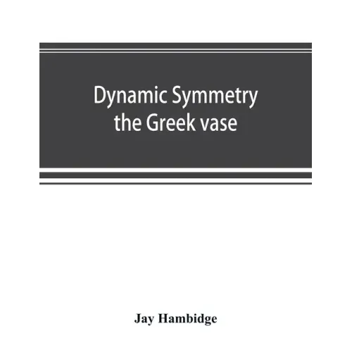 Dynamic symmetry; the Greek vase
