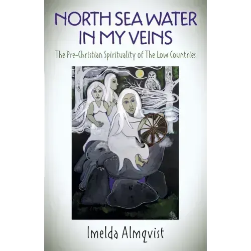 North Sea Water in My Veins: The Pre-Christian Spirituality of the Low Countries