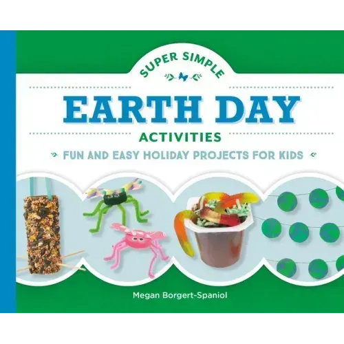 Super Simple Earth Day Activities: Fun and Easy Holiday Projects for Kids: Fun and Easy Holiday Projects for Kids