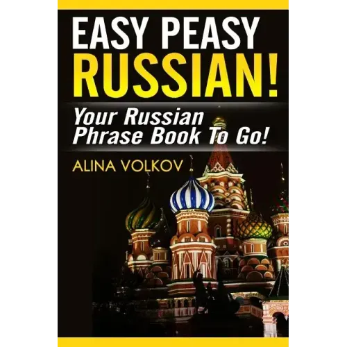 Easy Peasy Russian! Your Russian Phrase Book To Go!