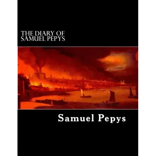 The Diary of Samuel Pepys: 1659 to 1669