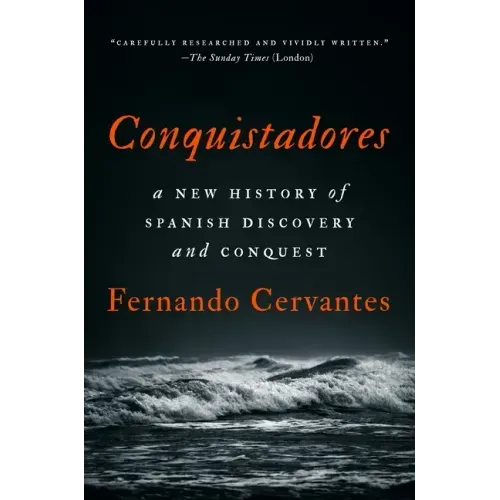 Conquistadores: A New History of Spanish Discovery and Conquest
