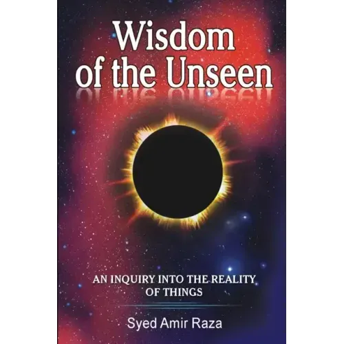 Wisdom of the Unseen: An Inquiry into the Reality of Things