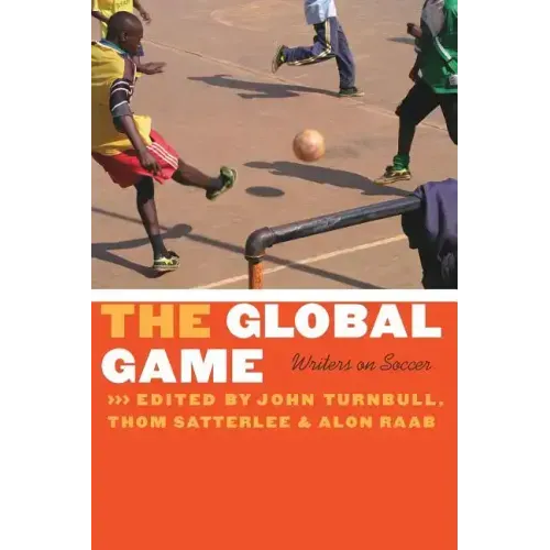 The Global Game: Writers on Soccer