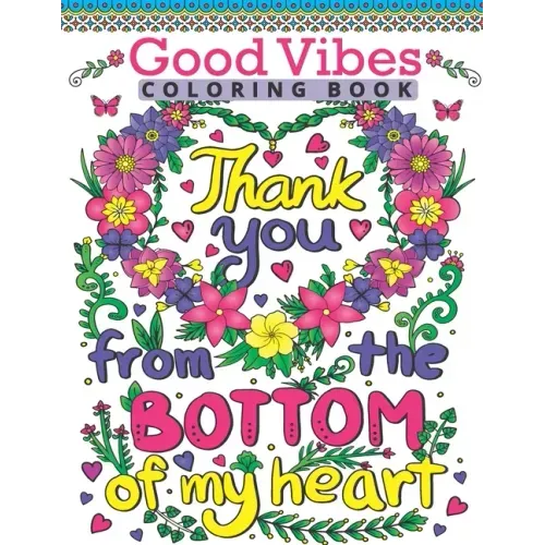 Good Vibes Coloring Book: Motivate Your Life With Brilliant Designs And Great Calligraphy Words; Inspirational Sayings And Motivational Quotes C