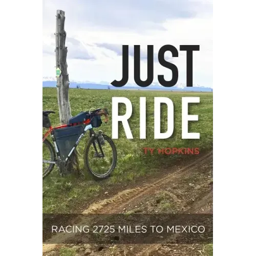 Just Ride: Racing 2,725 Miles to Mexico