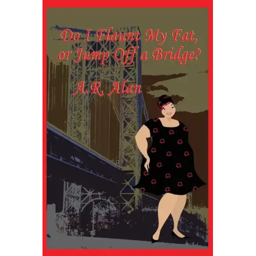 Do I Flaunt My Fat, or Jump Off a Bridge?