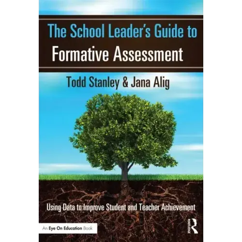 The School Leader's Guide to Formative Assessment: Using Data to Improve Student and Teacher Achievement