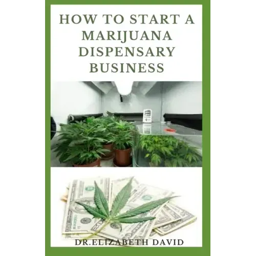 How to Start a Marijuana Dispensary Business: How To Setup A Marijuana Dispensary Business and Making Maximum Profit