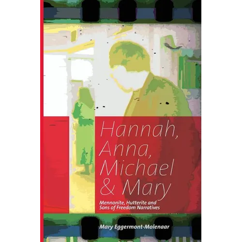 Hannah, Anna, Michael & Mary: Mennonite, Hutterite & Sons of Freedom Narratives