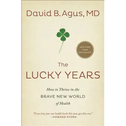 The Lucky Years: How to Thrive in the Brave New World of Health