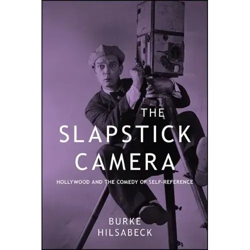 The Slapstick Camera: Hollywood and the Comedy of Self-Reference