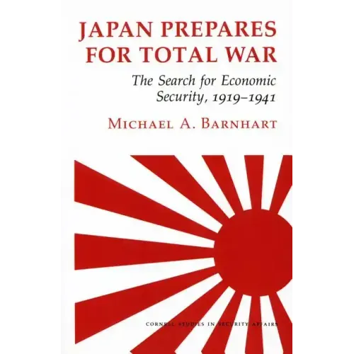 Japan Prepares for Total War: The Search for Economic Security, 1919-1941