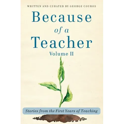 Because of a Teacher, vol. II: Stories from the First Years of Teaching