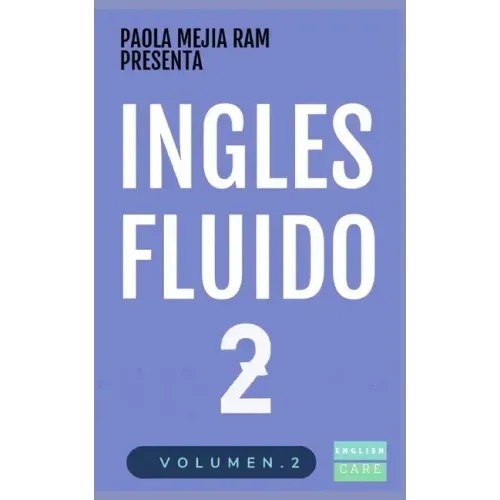 Inglés Fluido 2: EL MAS EXITOSO CURSO DE INGLES Lecciones BÁSICAS, intermedias de GRAMATICA, vocabulario y frases fáciles