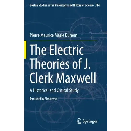 The Electric Theories of J. Clerk Maxwell: A Historical and Critical Study