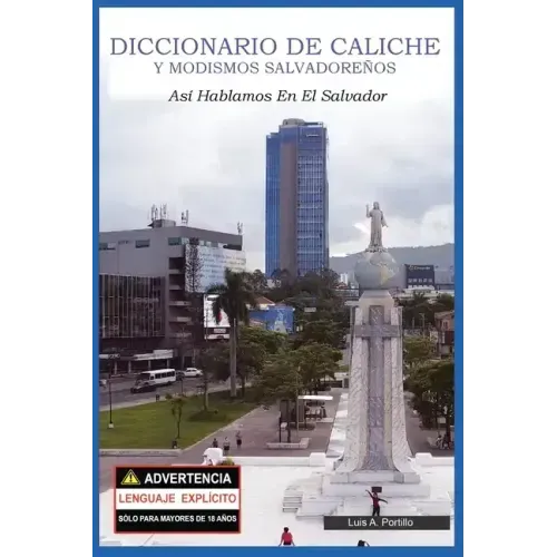 Diccionario de Caliche y Modismos Salvadoreños: Así Hablamos En El Salvador
