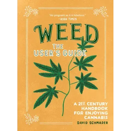 Weed: The User's Guide: A 21st Century Handbook for Enjoying Cannabis
