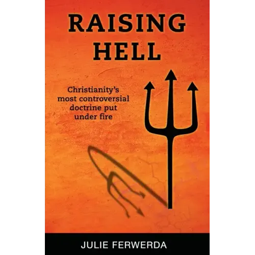 Raising Hell: Christianity's Most Controversial Doctrine Put Under Fire
