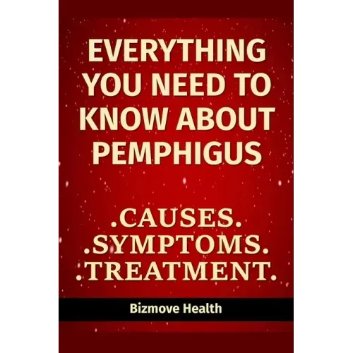 Everything you need to know about Pemphigus: Causes, Symptoms, Treatment