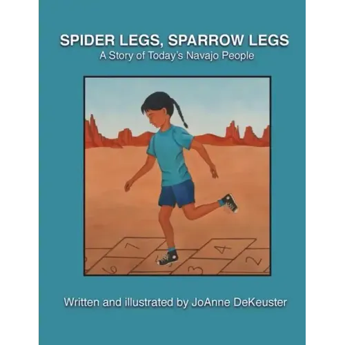 Spider Legs, Sparrow Legs: A Story of Today's Navajo People