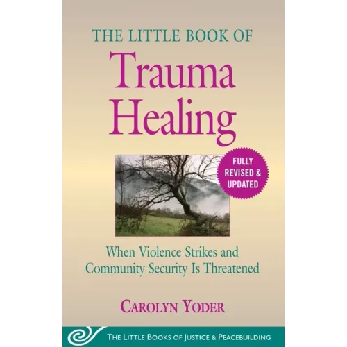 The Little Book of Trauma Healing: Revised & Updated: When Violence Strikes and Community Security Is Threatened