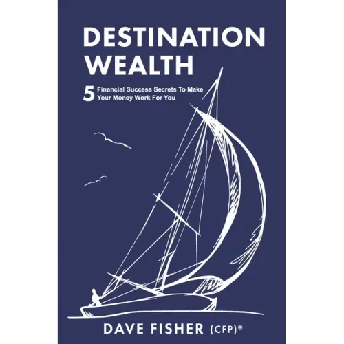 Destination Wealth: 5 Financial Success Secrets to Make Your Money Work for You