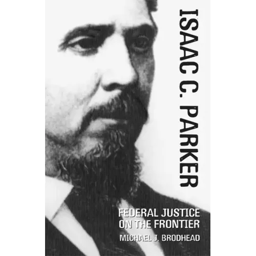 Isaac C. Parker: Federal Justice on the Frontier