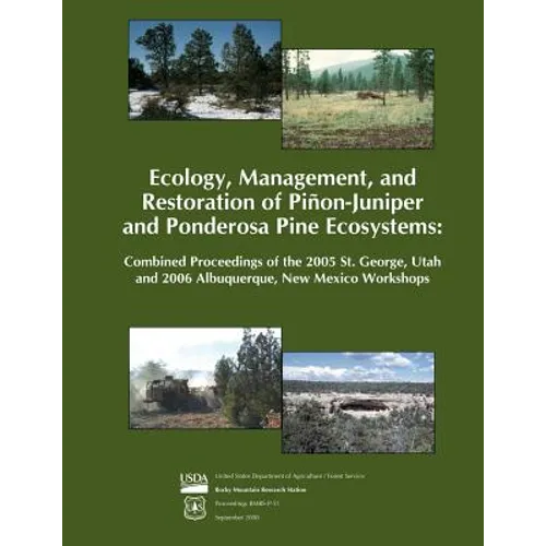 Ecology, Management, and Restoration of Pinon- Juniper and Ponderosa Pine Ecosystems: Combined Proceedings of the 2005 St. George, Utah and 2006 Albuq