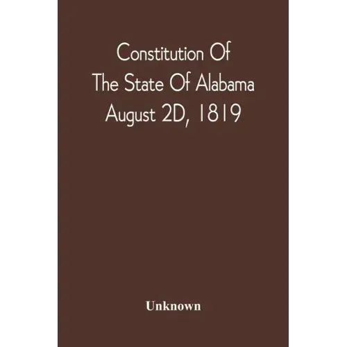 Constitution Of The State Of Alabama; August 2D, 1819