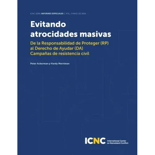 Evitando Atrocidades Masivas: De la Responsabilidad de Proteger (RP) al Derecho de Ayudar (DA) Campañas de resistencia civil