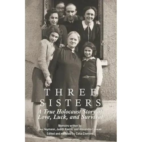 Three Sisters: A True Holocaust Story of Love, Luck, and Survival