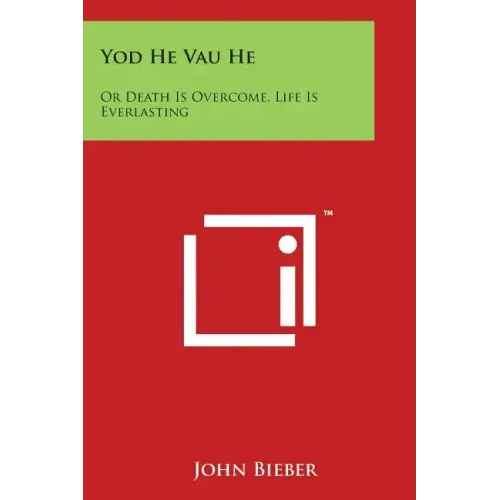 Yod He Vau He: Or Death Is Overcome, Life Is Everlasting