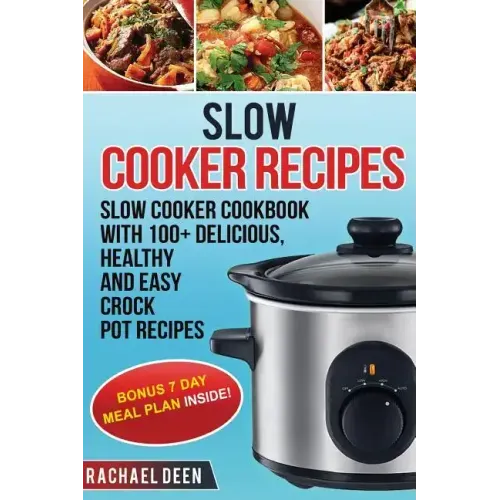 Slow Cooker: Slow cooker Cookbook with 100+ Delicious, Healthy and Easy Slow Cooker Recipes