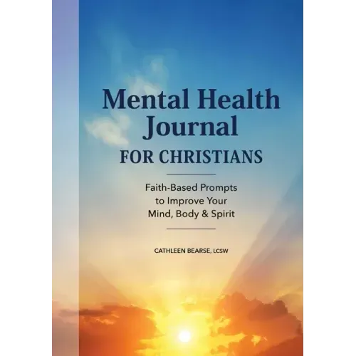 Mental Health Journal for Christians: Faith-Based Prompts to Improve Your Mind, Body & Spirit