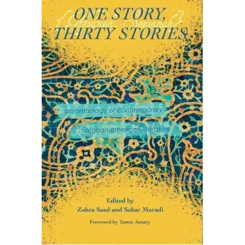 One Story, Thirty Stories: An Anthology of Contemporary Afghan American Literature