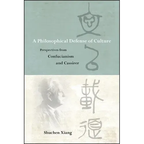 A Philosophical Defense of Culture: Perspectives from Confucianism and Cassirer