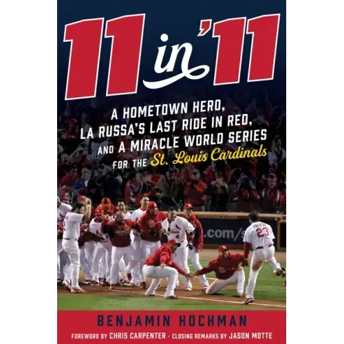 11 in '11: A Hometown Hero, La Russa's Last Ride in Red, and a Miracle World Series for the St. Louis Cardinals