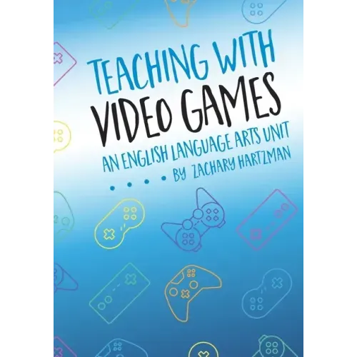 Teaching with Video Games: An English Language Arts Unit