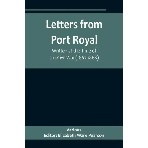 Letters from Port Royal; Written at the Time of the Civil War (1862-1868)