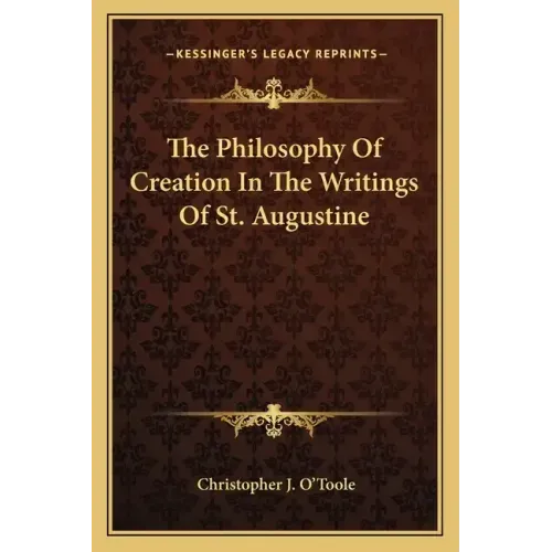 The Philosophy of Creation in the Writings of St. Augustine