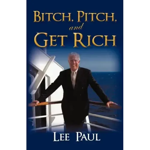Bitch, Pitch, and Get Rich: (Success at the Tip of Your Tongue)
