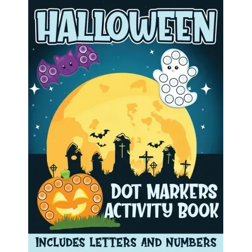 Halloween Dot Markers Activity Book Includes Letters and Numbers: Big Dots for Halloween Fun with Letters and Numbes; Great for Kids and Toddlers Ages